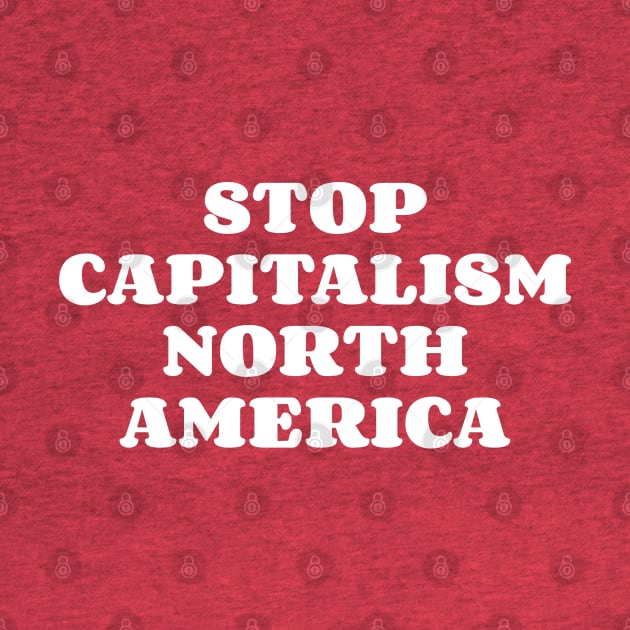 Stop Capitalism North America by Jarecrow 